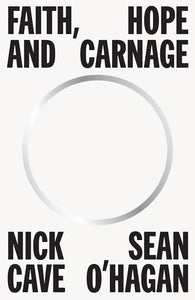 Faith, Hope And Carnage - Nick Cave & Seán O’Hagan