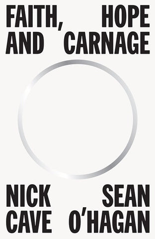 Faith, Hope And Carnage - Nick Cave & Seán O’Hagan