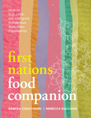 First Nations Food Companion - Damien Coulthard & Rebecca Sullivan