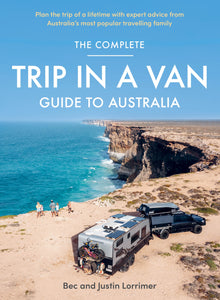 The Complete Trip In A Van Guide To Australia - Bec & Justin Lorrimer