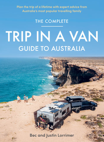 The Complete Trip In A Van Guide To Australia - Bec & Justin Lorrimer