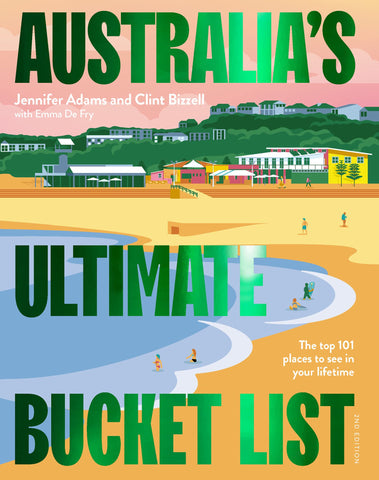 Australia's Ultimate Bucket List (2nd Ed.) - Jennifer Adams, Clint Bizzell & Emma De Fry