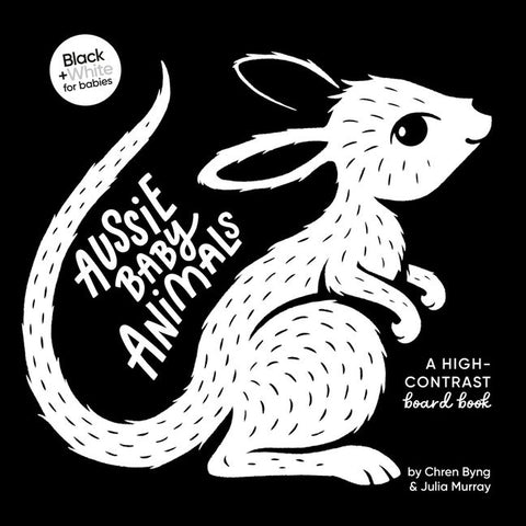 Black + White For Babies: Aussie Baby Animals - Chren Byng & Julia Murray