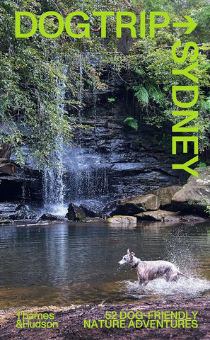 Dog Trip Sydney: 52 Dog-Friendly Nature Adventures