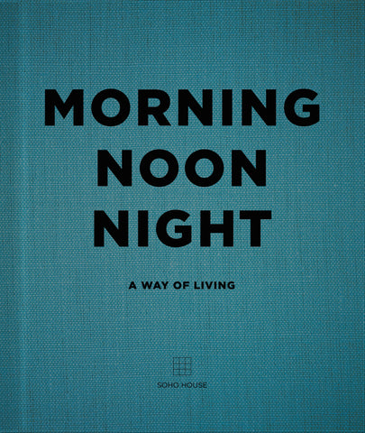 Morning, Noon, Night - Soho House