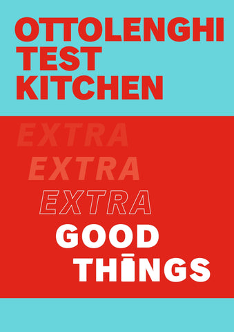 Ottolenghi Test Kitchen: Extra Good Things - Yotam Ottolenghi & Noor Murad