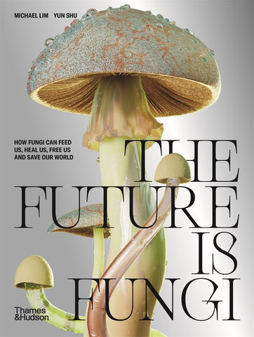 The Future Is Fungi - Michael Yim & Yun Shu
