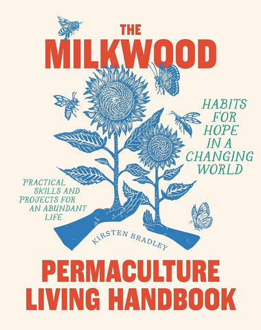 The Milkwood Permaculture Living Handbook - Kirsten Bradley