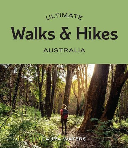 Ultimate Walks & Hikes: Australia - Laura Waters