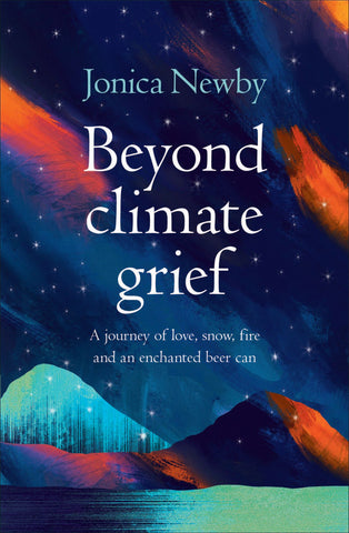Beyond Climate Grief - Jonica Newby