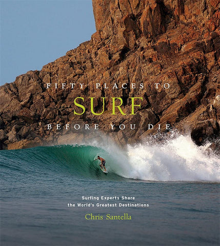 Fifty Places To Surf Before You Die - Chris Santella