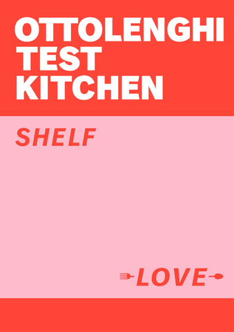 Ottolenghi Test Kitchen: Shelf Love - Yotam Ottolenghi & Noor Murad