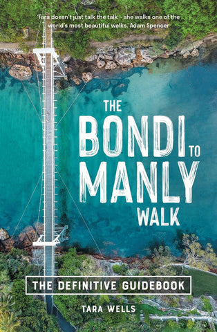 The Bondi To Manly Walk: The Defintive Guidebook - Tara Wells