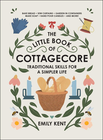 The Little Book Of Cottagecore - Emily Kent