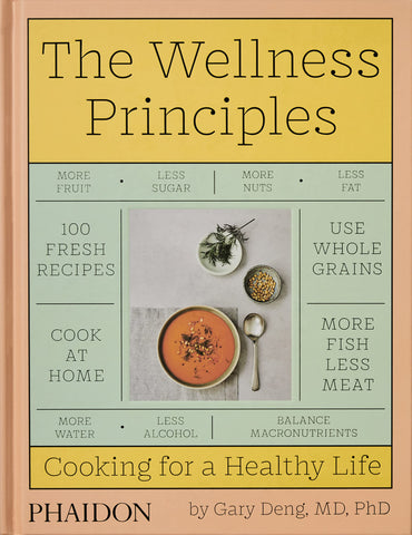 The Wellness Principles: Cooking For A Healthy Life - Gary Deng, MD, PhD