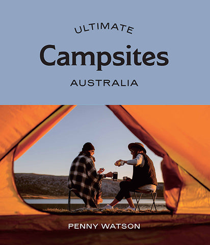 Ultimate Campsites: Australia - Penny Watson