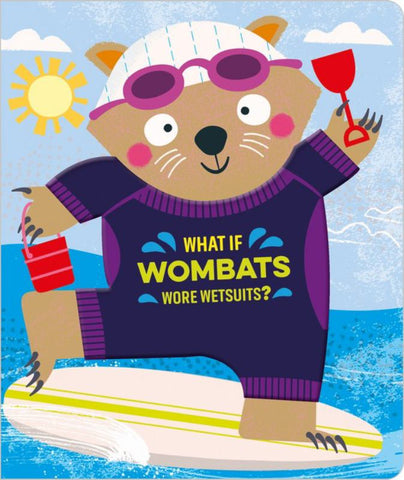 What If Wombats Wore Wetsuits? - Alexandra Robinson