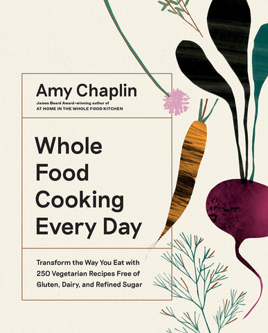 Whole Food Cooking Every Day - Amy Chaplin